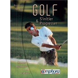 Golf s'initier et progresser manuel technique et pratique