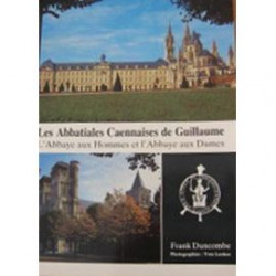 Les Abbatiales caennaises de Guillaume : l'abbaye aux hommes et...