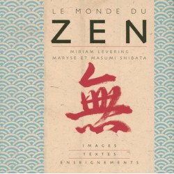 Le monde du zen : Images textes et enseignements