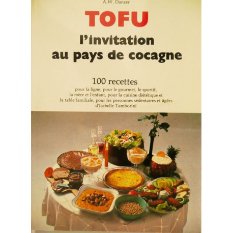 Tofu l'invitation au pays de Cocagne - 100 recettes