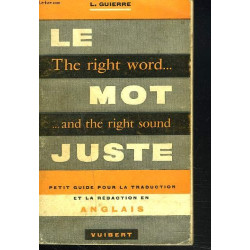 THE RIGHT WORD... LE MOT JUSTE ...AND THE RIGHT SOUND. Petit guide...