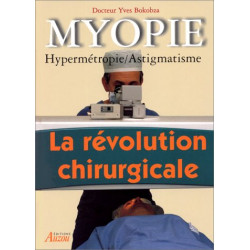 MYOPIE. Hypermétropie astigmatisme la révolution chirurgicale