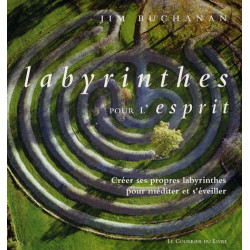 Labyrinthe pour l'esprit : Créer ses propres labyrinthes pour...