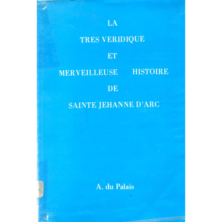 La très véridique et merveilleuse histoire de Sainte Jehanne d'Arc