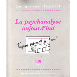 Le groupe familial n°119: La psychanalyse aujourd'hui- Toujours...