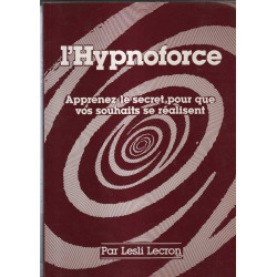 L'hypnoforce- Apprenez le secret pour que vos souhaits se réalisent