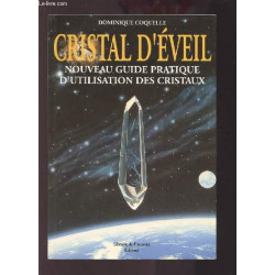 Cristal d'éveil : Nouveau guide pratique d'utilisation des cristaux