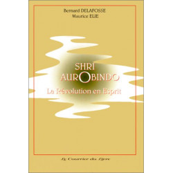 Shri Aurobindo - la révolution en esprit
