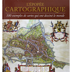 L'Epopée cartographique : 100 exemples de cartes qui ont dessiné...