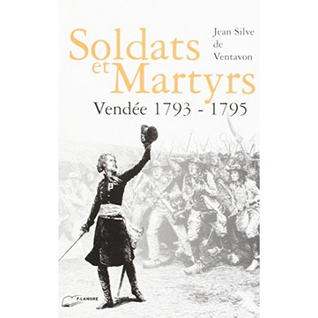 Soldat et martyrs : Vendée 1793-1795