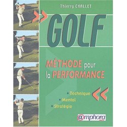 Golf. Méthode pour la performance.technique. mental. stratégie
