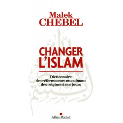 CHANGER L'ISLAM - Dictionnaire des réformateurs musulmans des...