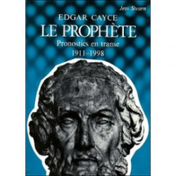 Edgar Cayce le Prophète. Pronostics en transe 1911-1998
