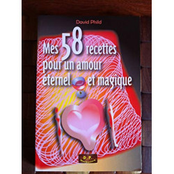 Mes 58 recettes pour un amour éternel et magique
