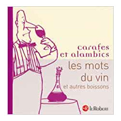 Carafes et alambics - Les mots du vin et autres boissons