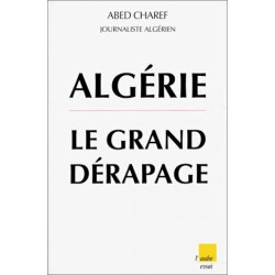 Algérie : Le Grand Dérapage