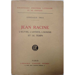 Jean Racine l'oeuvre l'artiste l'homme et le temps