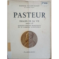 Pasteur images de sa vie suivies de quelques épisodes dramatiques...